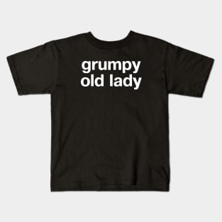 "grumpy old lady" in plain white letters - claim it with pride (and get off my lawn) Kids T-Shirt